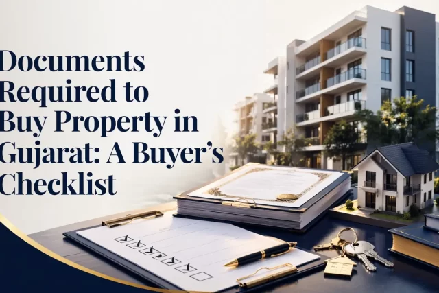 Documents Required to Buy Property in Gujarat A Buyer's Checklist