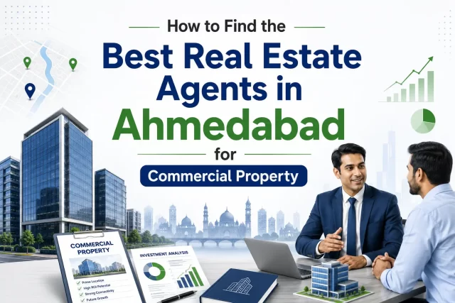 How to Find the Best Real Estate Agents in Ahmedabad for Commercial Property